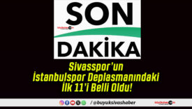 Sivasspor’un İstanbulspor Deplasmanındaki İlk 11’i Belli Oldu!