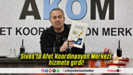 Sivas’ta Afet Koordinasyon Merkezi hizmete girdi!