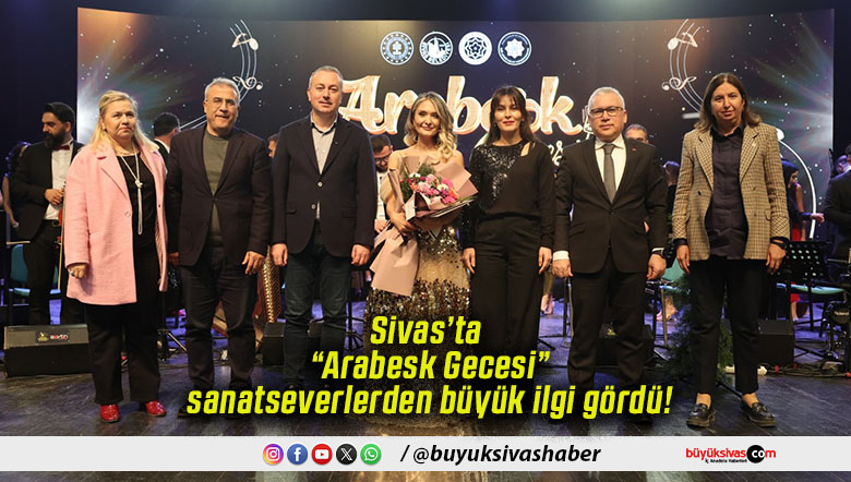 Sivas’ta “Arabesk Gecesi” sanatseverlerden büyük ilgi gördü!