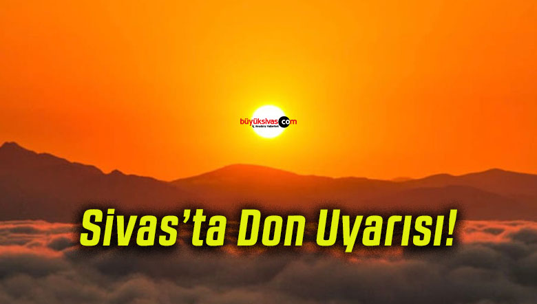 Sivas’ta Don Uyarısı!