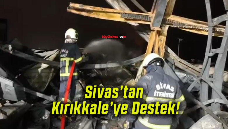 Sivas’tan Kırıkkale’ye Destek!