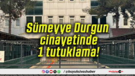 Sümeyye Durgun cinayetinde 1 tutuklama!