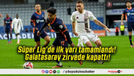 Süper Lig’de ilk yarı tamamlandı! Galatasaray zirvede kapattı!