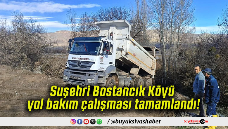 Suşehri Bostancık Köyü yol bakım çalışması tamamlandı!