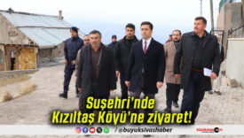 Suşehri’nde Kızıltaş Köyü’ne ziyaret!