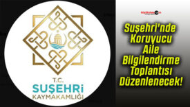 Suşehri’nde Koruyucu Aile Bilgilendirme Toplantısı Düzenlenecek!