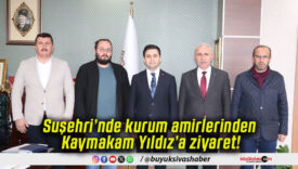 Suşehri’nde kurum amirlerinden Kaymakam Yıldız’a ziyaret!