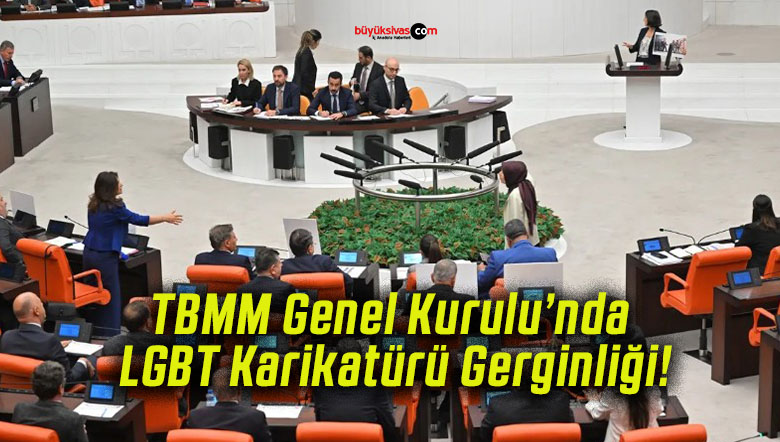TBMM Genel Kurulu’nda LGBT Karikatürü Gerginliği!