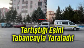 Tartıştığı Eşini Tabancayla Yaraladı!