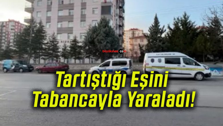 Tartıştığı Eşini Tabancayla Yaraladı!