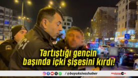 Tartıştığı gencin başında içki şişesini kırdı!