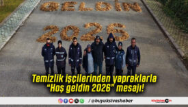 Temizlik işçilerinden yapraklarla “Hoş geldin 2026” mesajı!