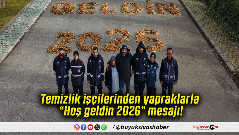 Temizlik işçilerinden yapraklarla “Hoş geldin 2026” mesajı!