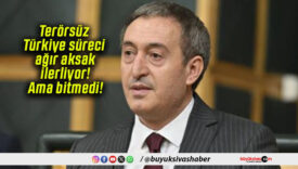 Terörsüz Türkiye süreci ağır aksak ilerliyor! Ama bitmedi!