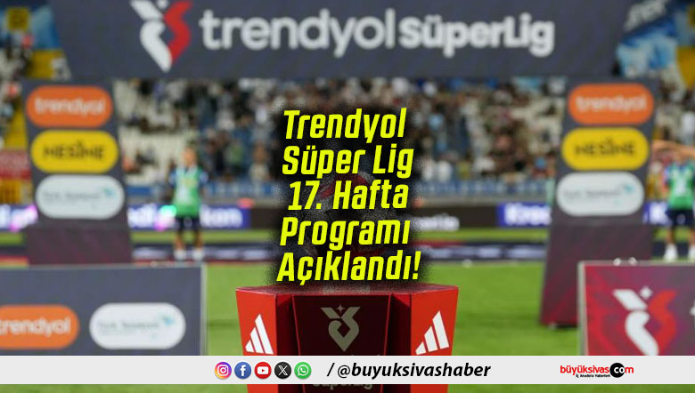 Trendyol Süper Lig 17. Hafta Programı Açıklandı