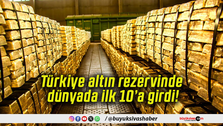 Türkiye altın rezervinde dünyada ilk 10’a girdi!