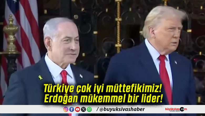 Türkiye çok iyi müttefikimiz! Erdoğan mükemmel bir lider!