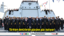Türkiye denizlerde gücüne güç katıyor!