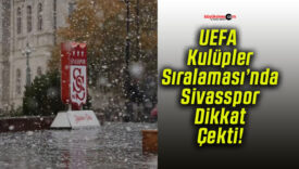 UEFA Kulüpler Sıralaması’nda Sivasspor Dikkat Çekti!