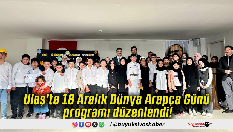 Ulaş’ta 18 Aralık Dünya Arapça Günü programı düzenlendi!
