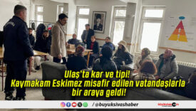 Ulaş’ta kar ve tipi! Kaymakam Eskimez misafir edilen vatandaşlarla bir araya geldi!