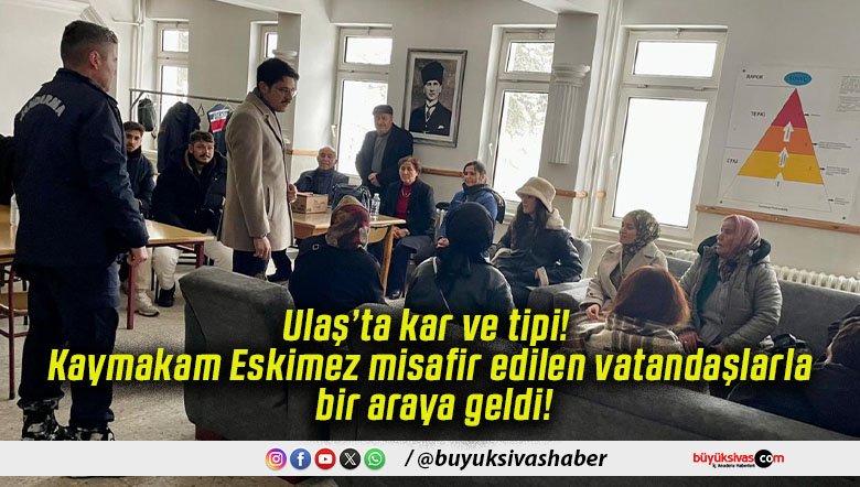 Ulaş’ta kar ve tipi! Kaymakam Eskimez misafir edilen vatandaşlarla bir araya geldi!