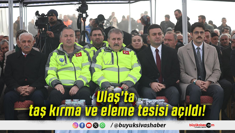 Ulaş'ta taş kırma ve eleme tesisi açıldı!