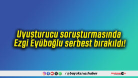 Uyuşturucu soruşturmasında Ezgi Eyüboğlu serbest bırakıldı!
