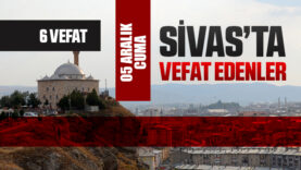 Sivas Aramızdan Ayrılanlar – Sivas’ta Ölenler – 05 Aralık 2025