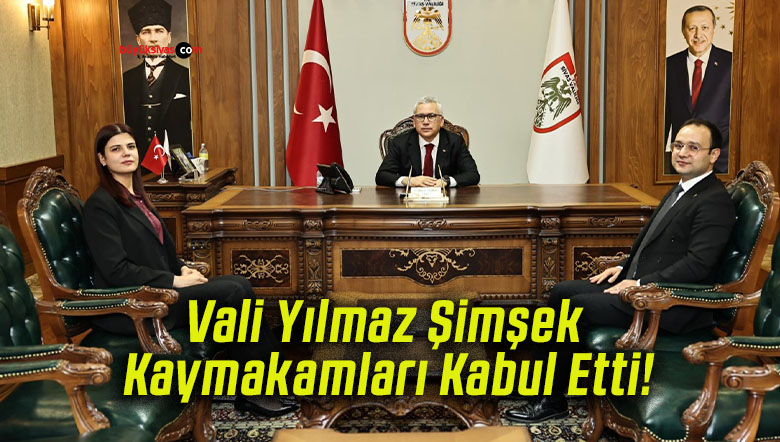 Vali Yılmaz Şimşek Kaymakamları Kabul Etti!