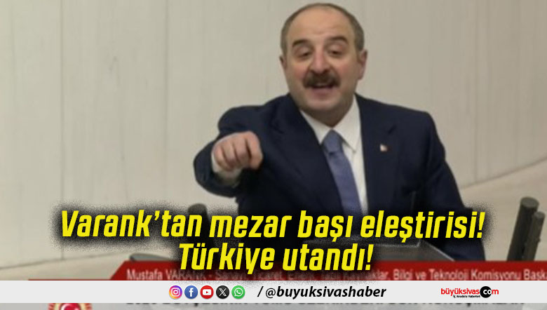Varank’tan mezar başı eleştirisi! Türkiye utandı!