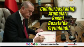 Cumhurbaşkanlığı Atamaları Resmi Gazete’de Yayımlandı!
