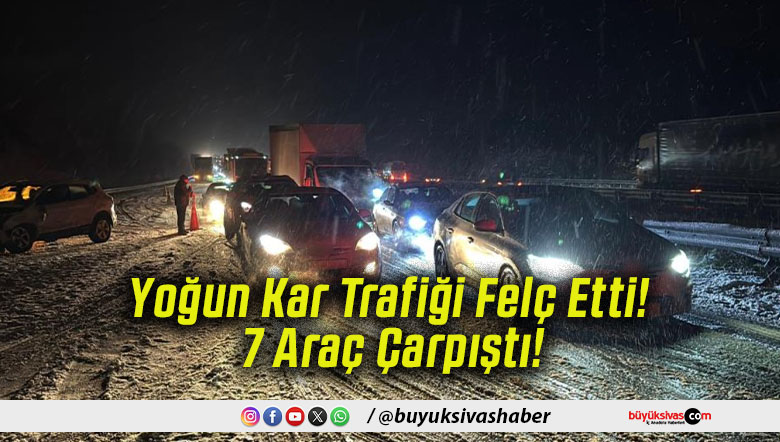 Yoğun Kar Trafiği Felç Etti! 7 Araç Çarpıştı!