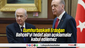 Cumhurbaşkanı Erdoğan: Bahçeli’yi hedef alan açıklamalar kabul edilemez