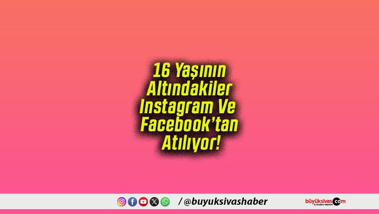 16 Yaşının Altındakiler Instagram Ve Facebook’tan Atılıyor!