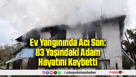 Ev Yangınında Acı Son: 83 Yaşındaki Adam Hayatını Kaybetti