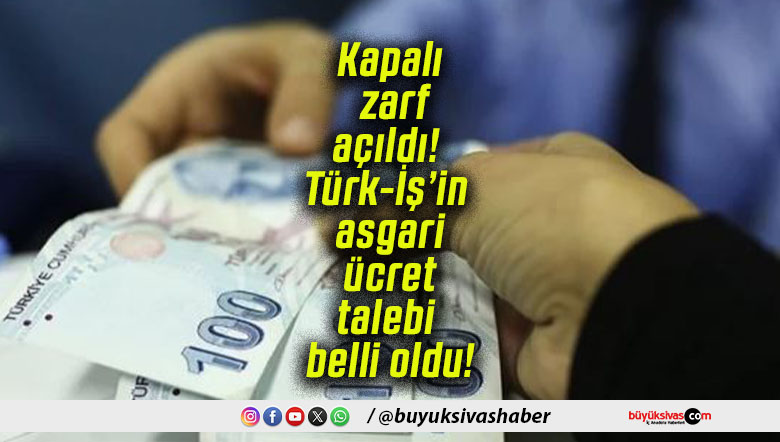 Kapalı zarf açıldı! Türk-İş’in asgari ücret talebi belli oldu!