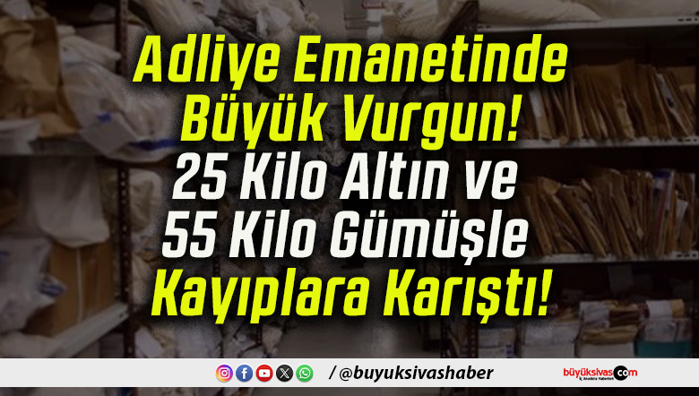 Adliye Emanetinde Büyük Vurgun! 25 Kilo Altın ve 55 Kilo Gümüşle Kayıplara Karıştı!