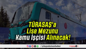 TÜRASAŞ’a Lise Mezunu Kamu İşçisi Alınacak!