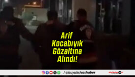Arif Kocabıyık Gözaltına Alındı!