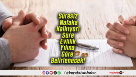 Süresiz Nafaka Kalkıyor! Süre Evlilik Yılına Göre Belirlenecek!