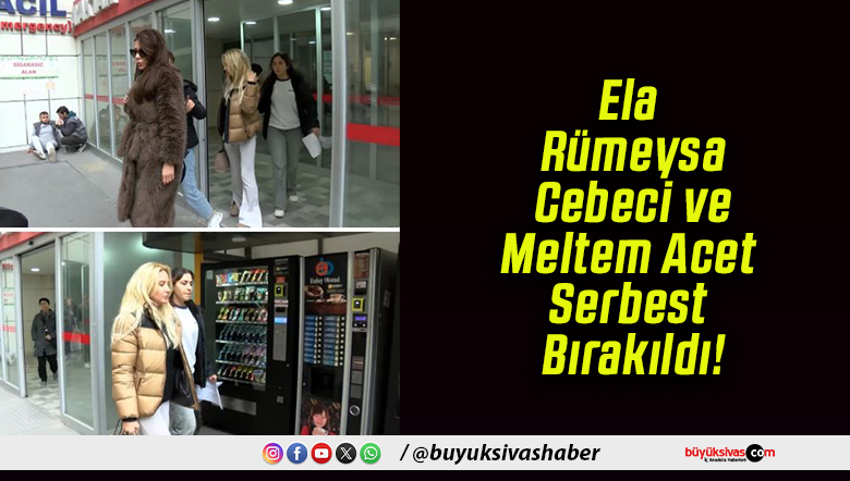 Ela Rümeysa Cebeci ve Meltem Acet Serbest Bırakıldı!