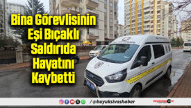 Bina Görevlisinin Eşi Bıçaklı Saldırıda Hayatını Kaybetti