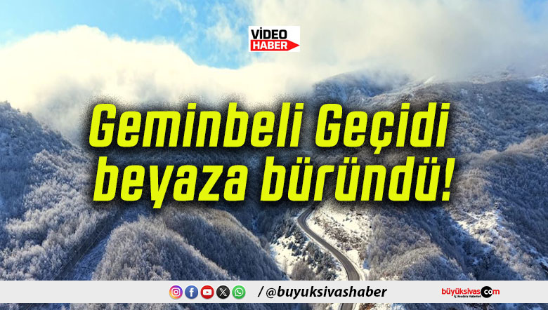 Geminbeli Geçidi beyaza büründü!