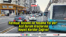 Fermuar Sistemi ile Yaşama Yol Ver! Acil Durum Araçlarına Hayatî Koridor Çağrısı!
