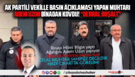 Adem Uzun Esentepe Mahallesi Muhtarı Celal Şanlı’yı Hilmi Bilgin’in Yaptığı Binadan Kovdu