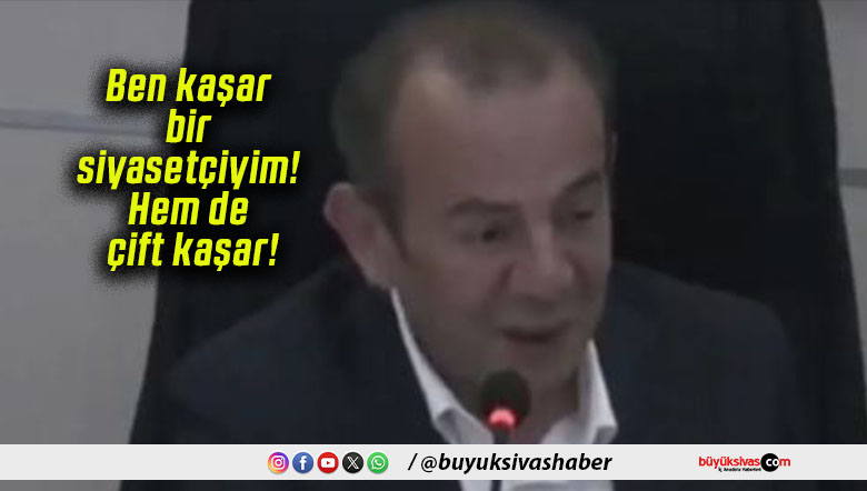 Ben kaşar bir siyasetçiyim! Hem de çift kaşar!