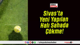 Sivas’ta Yeni Yapılan Halı Sahada Çökme!