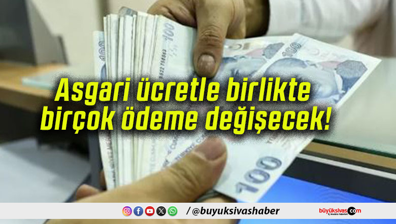 Asgari ücretle birlikte birçok ödeme değişecek!