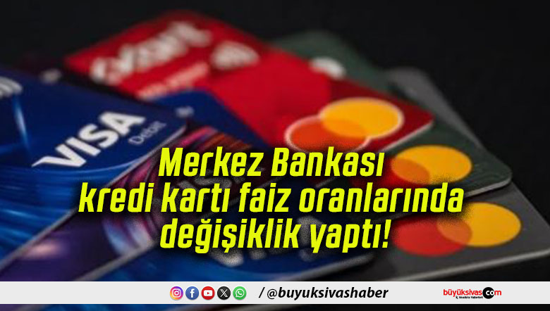Merkez Bankası kredi kartı faiz oranlarında değişiklik yaptı!